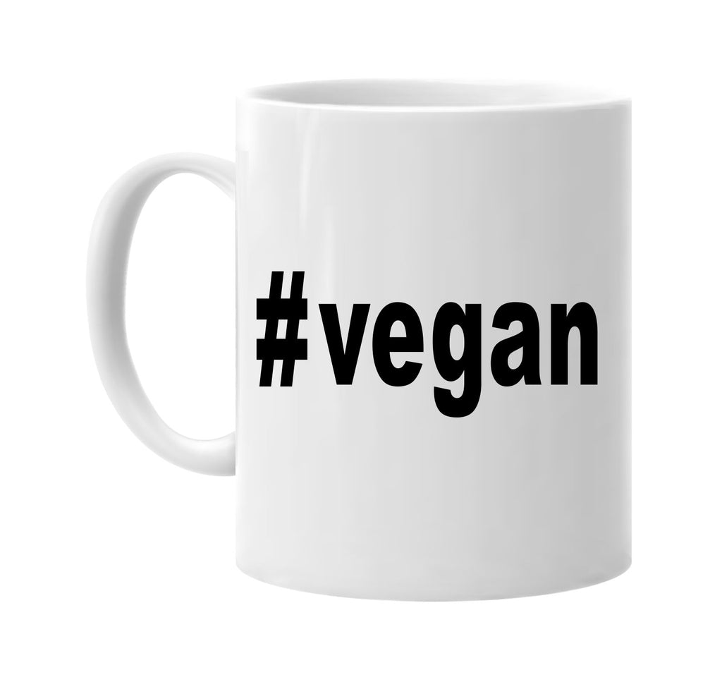 #vegan hashtag tee shirt no animal signature outlet novelty coffee cup mug graphic gift ideas gifts for the family mom dad