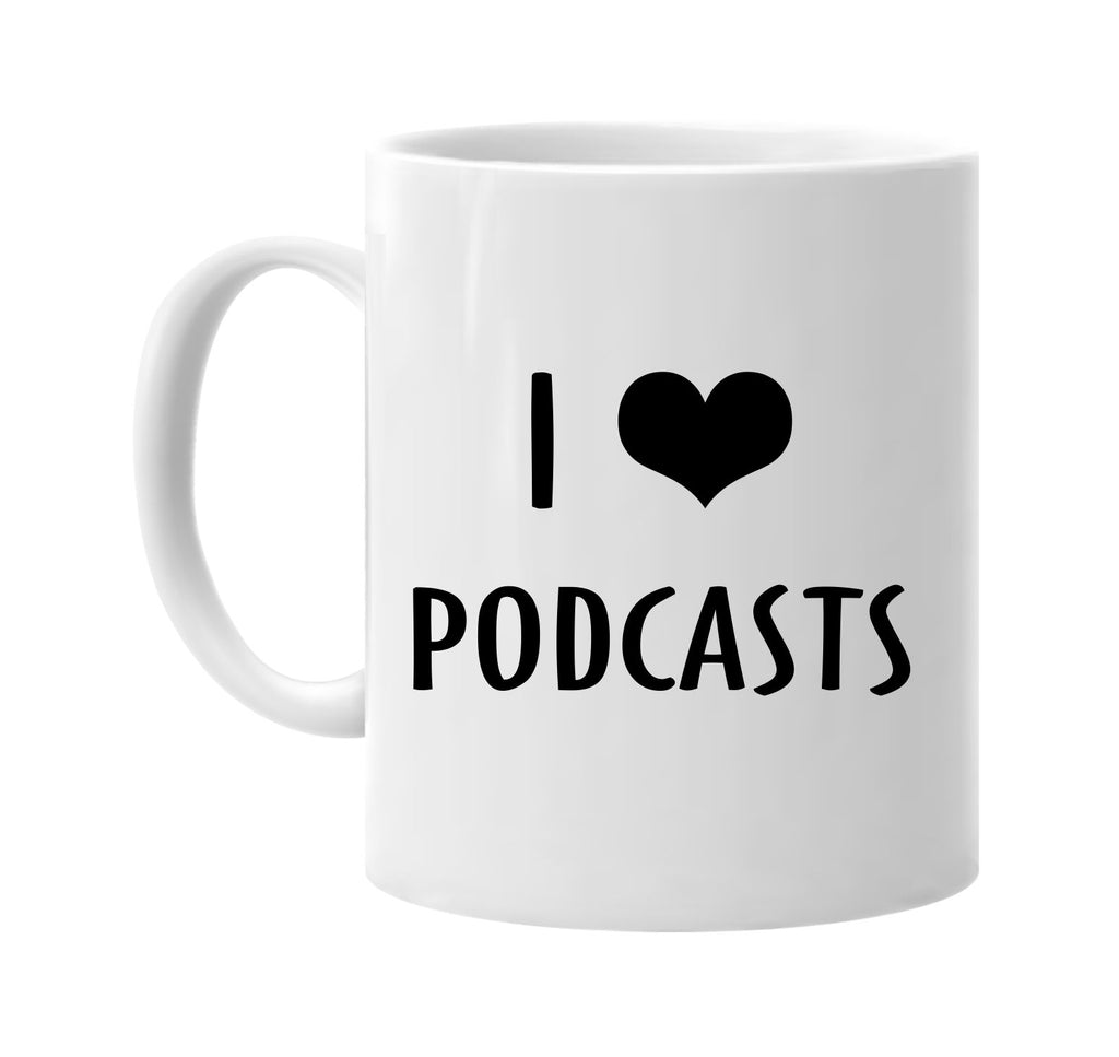 i love heart podcasts signature outlet novelty coffee cup mug graphic gift ideas gifts for the family mom dad