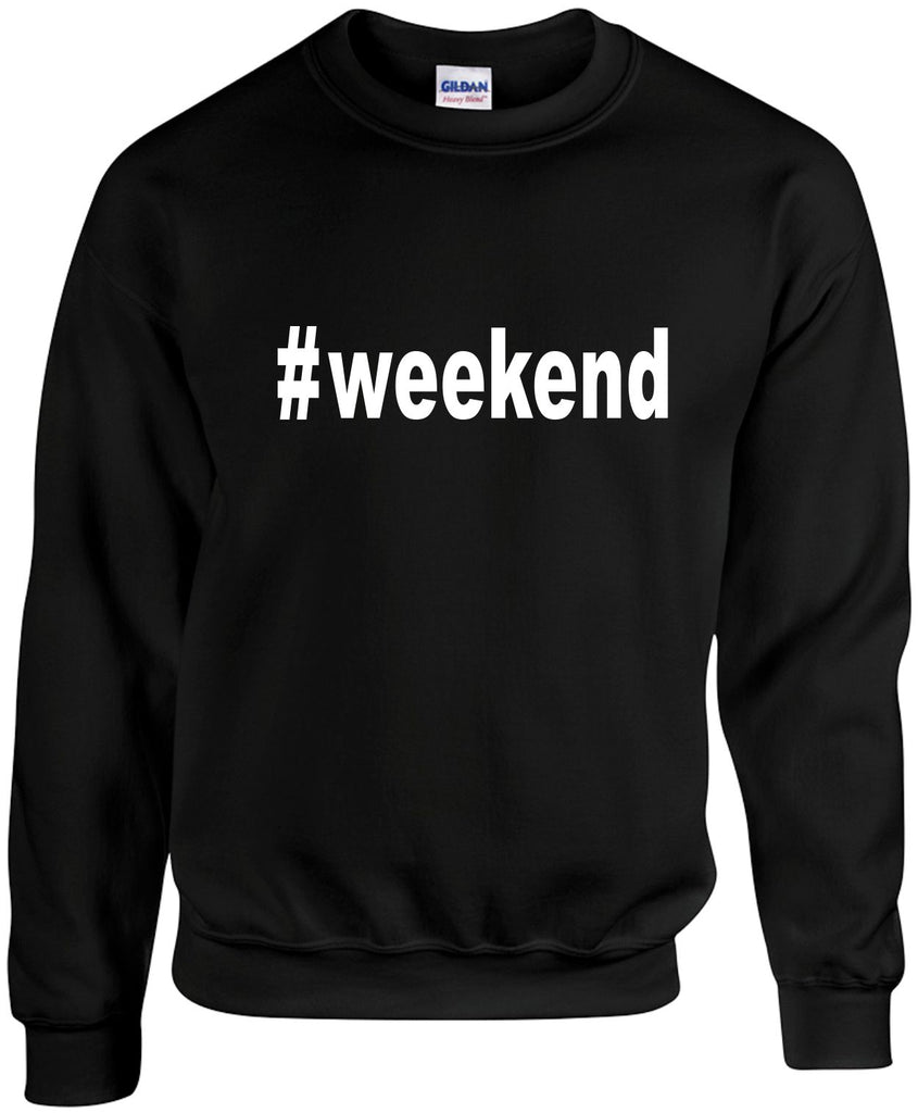 weekend hashtag weekend unisex crewneck sweatshirt black signature outlet novelty 