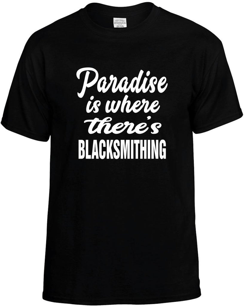 paradise is where theres blacksmithing mens funny t-shirt black