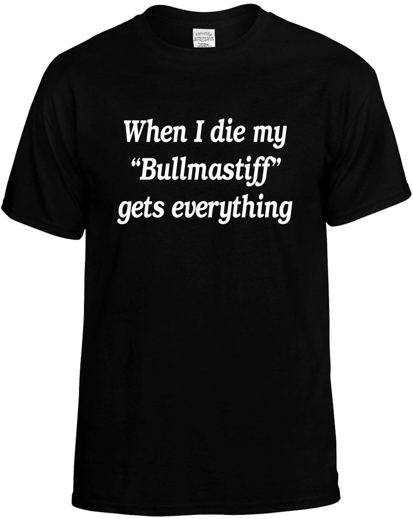 when i die my bullmastiff gets mens funny t-shirt black