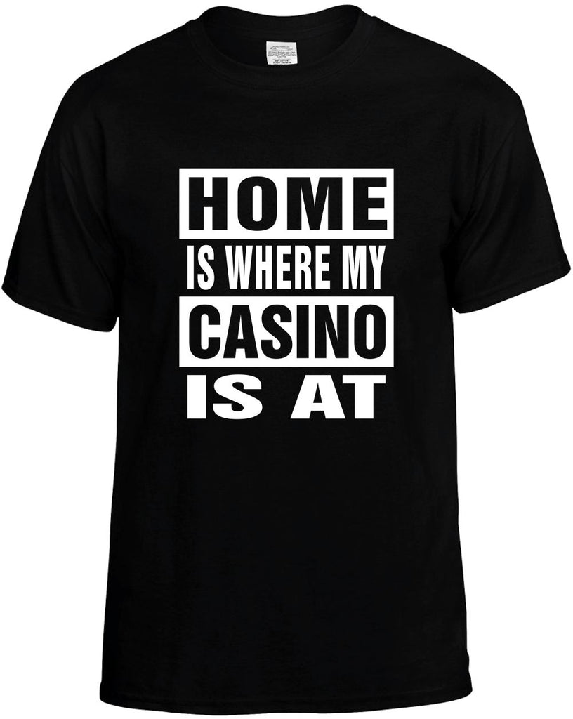 home is where my casino is at mens funny t-shirt black