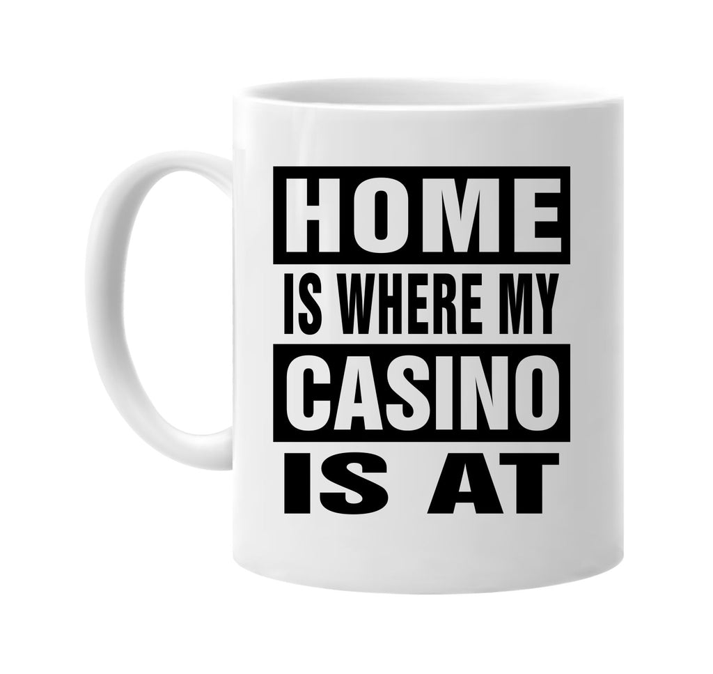 home is where my casino is at signature outlet novelty coffee cup mug graphic gift ideas gifts for the family mom dad