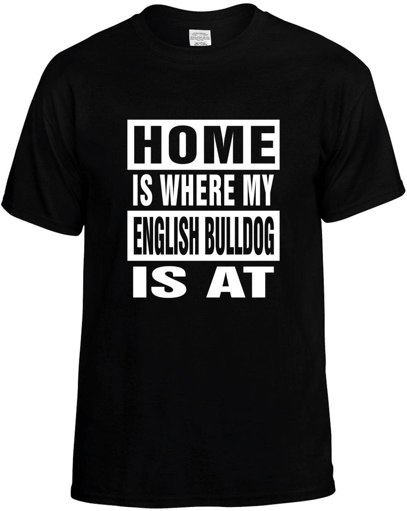 home is where my english bulldog is at mens funny t-shirt black