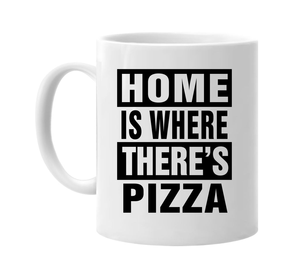 home is where theres pizza signature outlet novelty coffee cup mug graphic gift ideas gifts for the family mom dad
