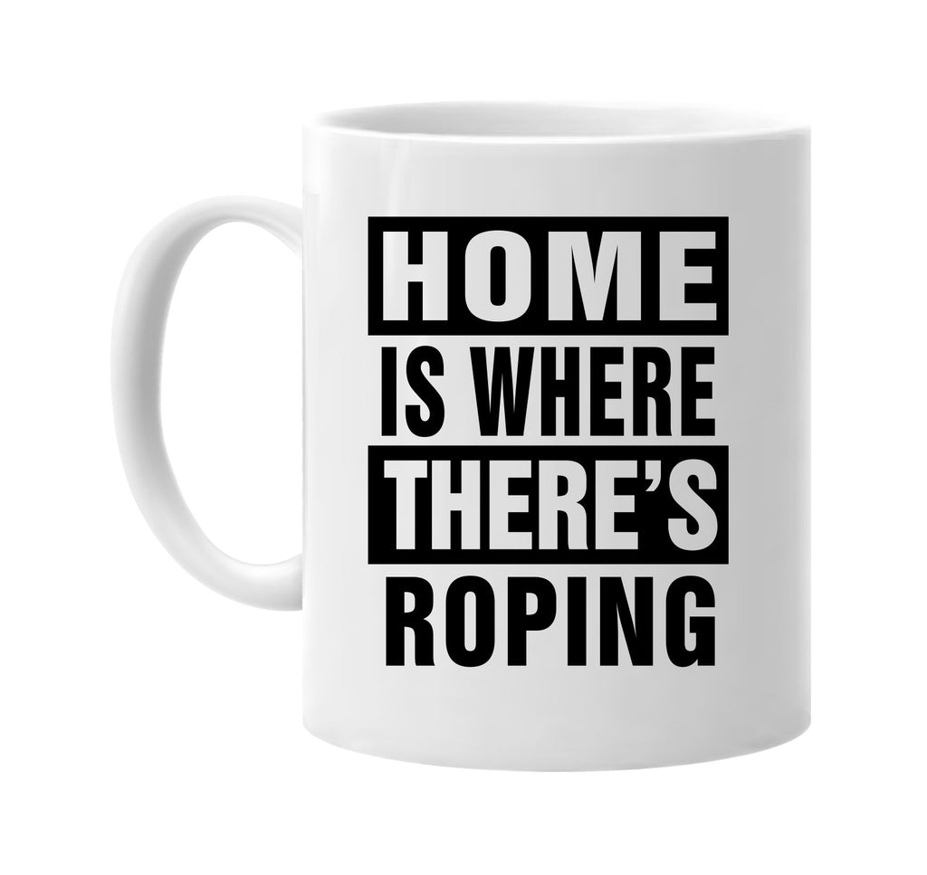 home is where theres roping signature outlet novelty coffee cup mug graphic gift ideas gifts for the family mom dad