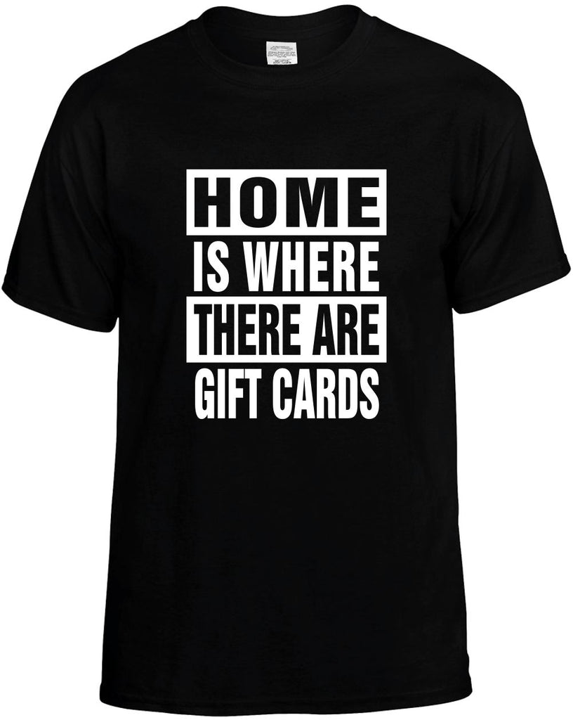 home is where there are gift cards mens funny t-shirt black