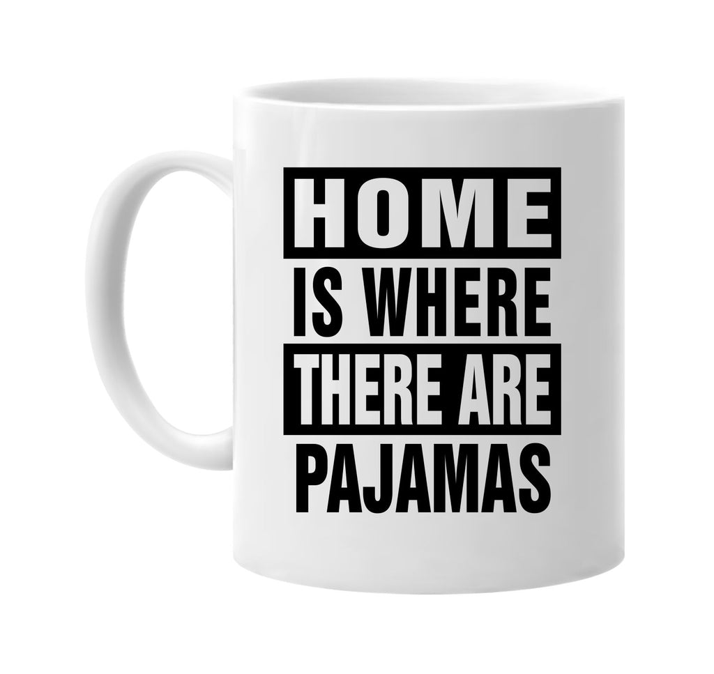 home is where there are pajamas signature outlet novelty coffee cup mug graphic gift ideas gifts for the family mom dad