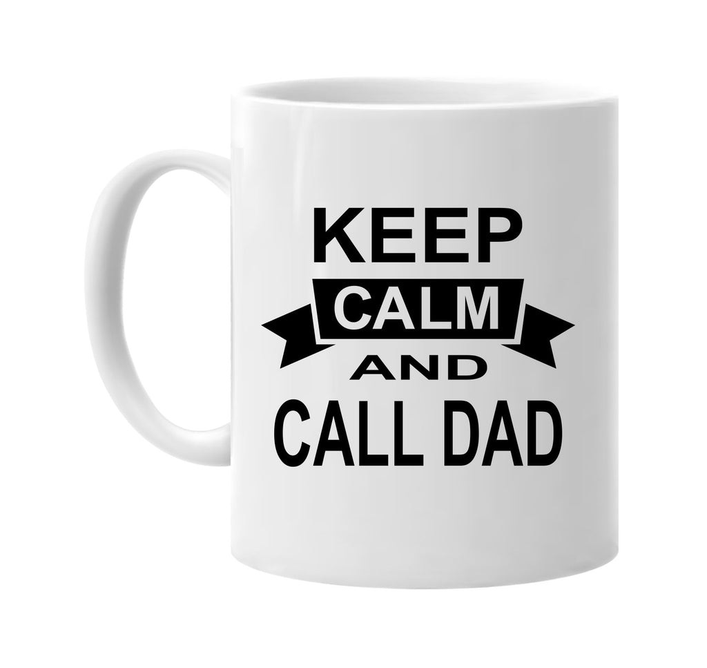 keep calm and call dad signature outlet novelty coffee cup mug graphic gift ideas gifts for the family mom dad