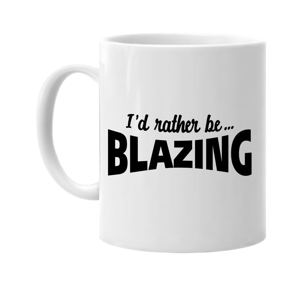 id rather be blazing signature outlet novelty coffee cup mug graphic gift ideas gifts for the family mom dad