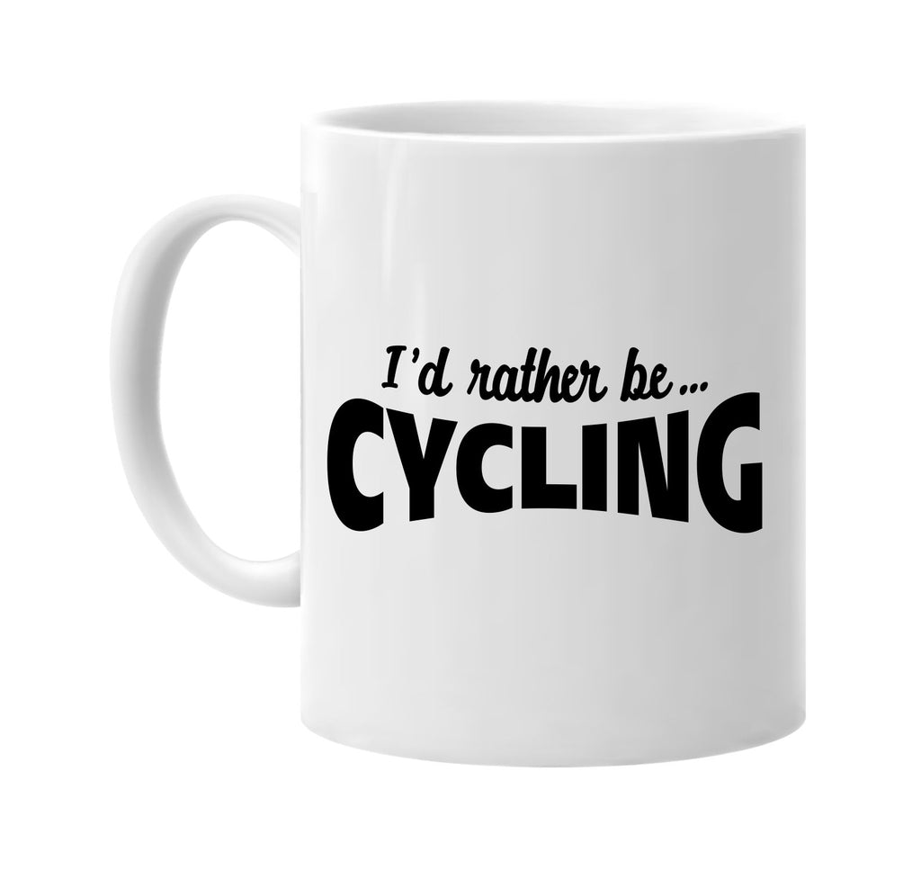 id rather be cycling signature outlet novelty coffee cup mug graphic gift ideas gifts for the family mom dad