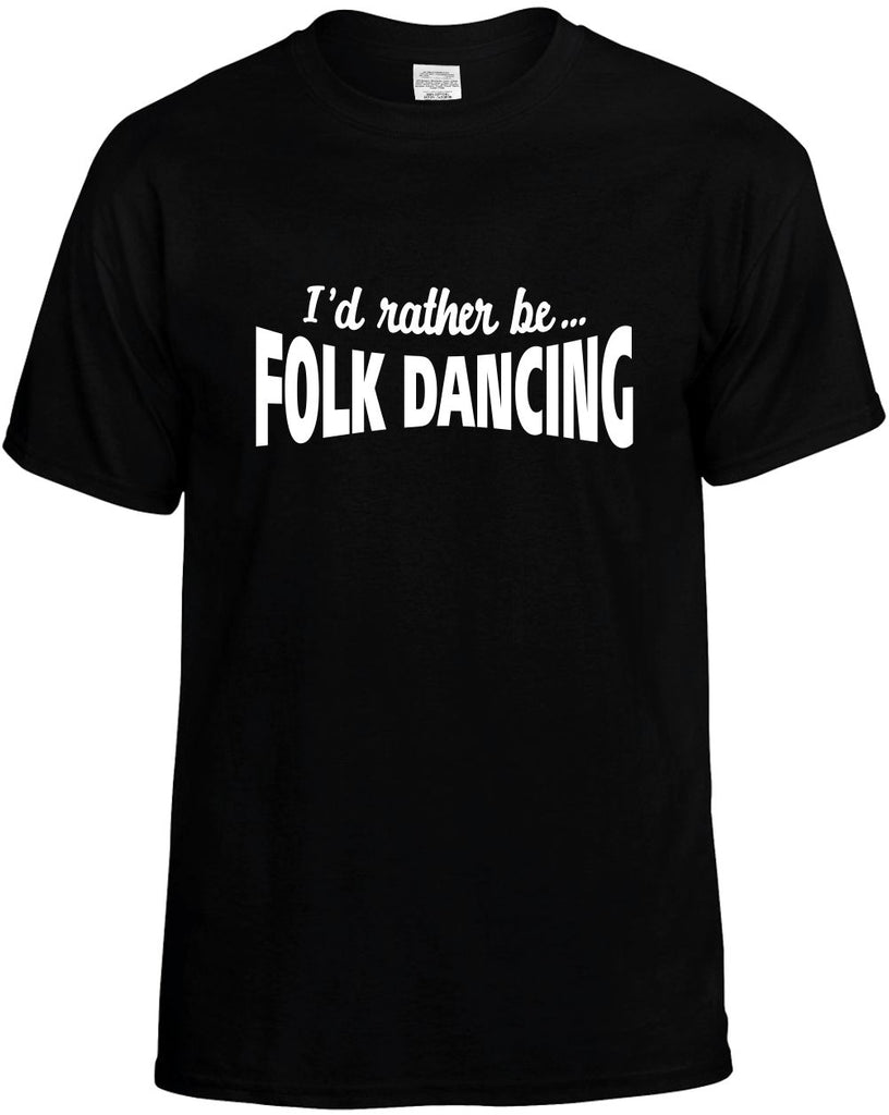 id rather be folk dancing mens funny t-shirt black