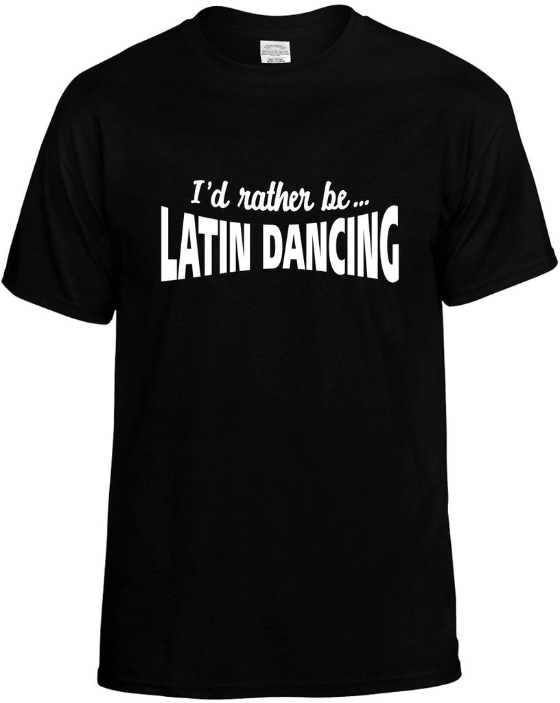 id rather be latin dancing mens funny t-shirt black