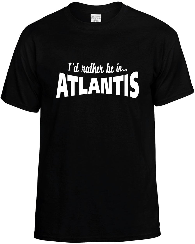 id rather be in atlantis mens funny t-shirt black