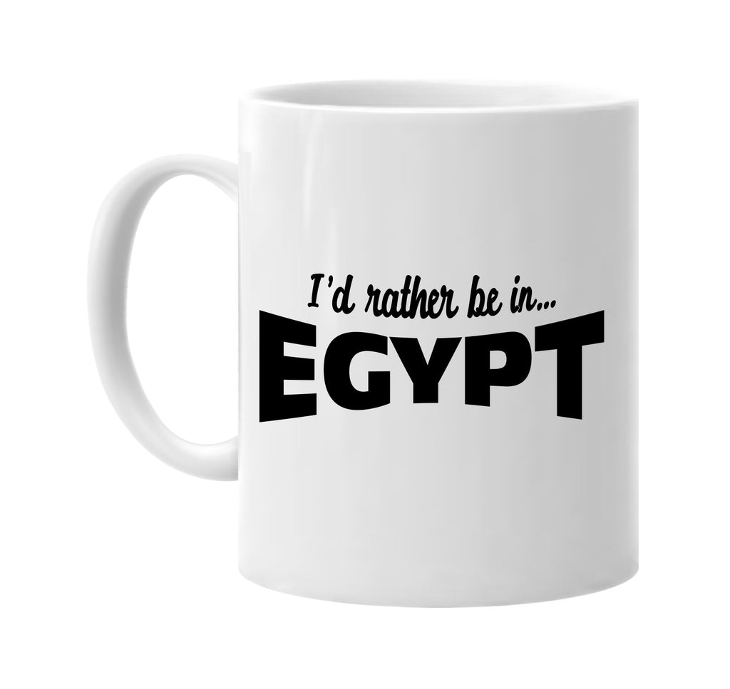 id rather be in egypt signature outlet novelty coffee cup mug graphic gift ideas gifts for the family mom dad