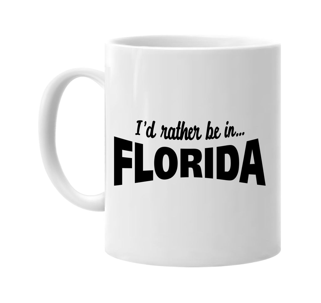 id rather be in florida signature outlet novelty coffee cup mug graphic gift ideas gifts for the family mom dad
