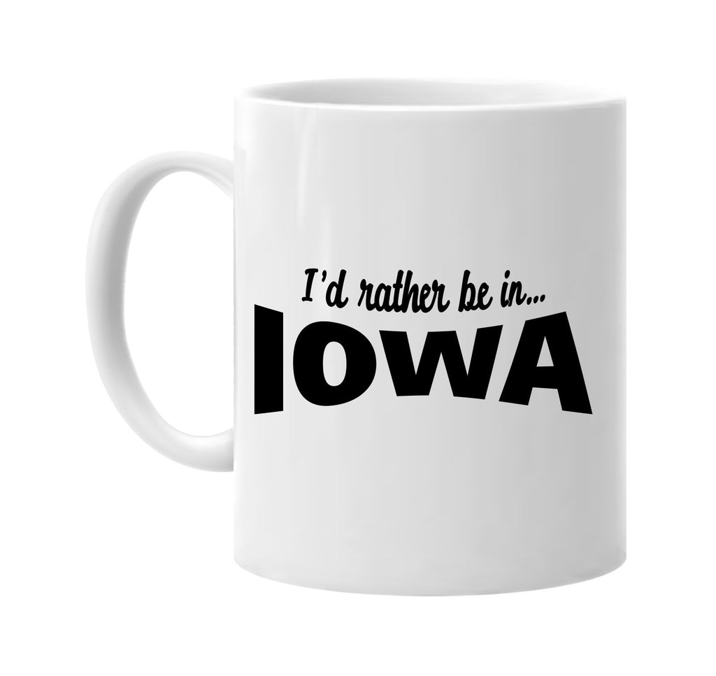 id rather be in iowa signature outlet novelty coffee cup mug graphic gift ideas gifts for the family mom dad