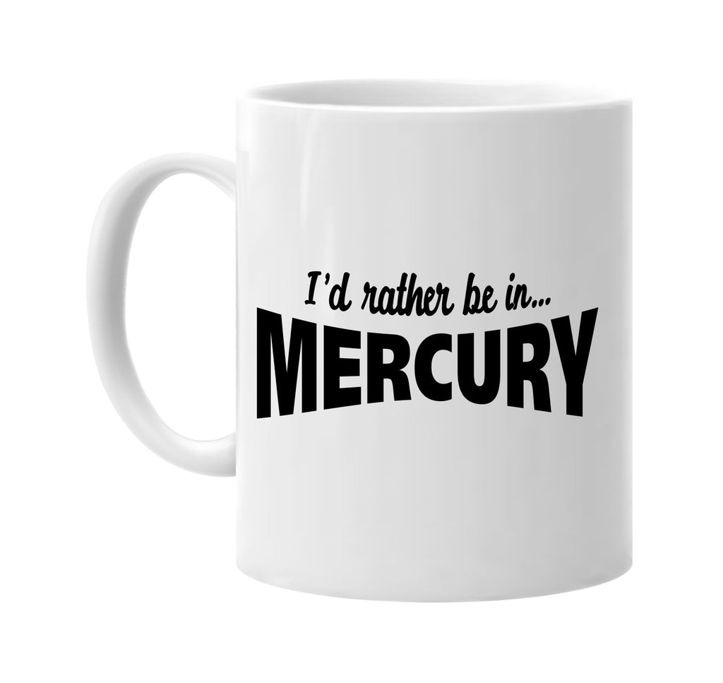 id rather be in mercury signature outlet novelty coffee cup mug graphic gift ideas gifts for the family mom dad