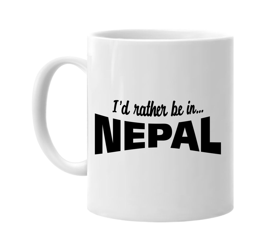 id rather be in nepal signature outlet novelty coffee cup mug graphic gift ideas gifts for the family mom dad