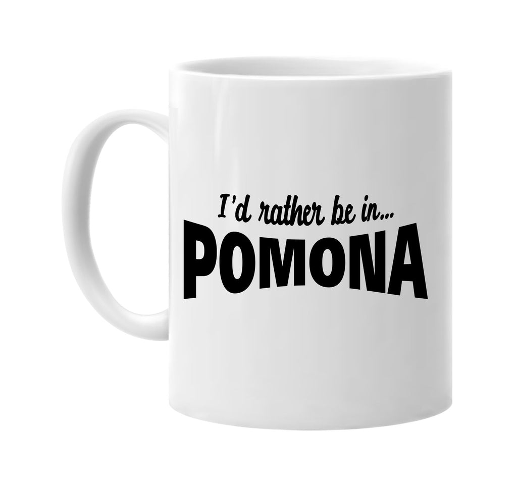 id rather be in pomona signature outlet novelty coffee cup mug graphic gift ideas gifts for the family mom dad