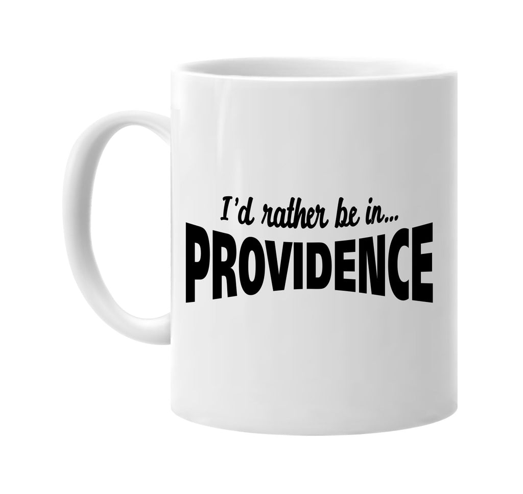 id rather be in providence signature outlet novelty coffee cup mug graphic gift ideas gifts for the family mom dad