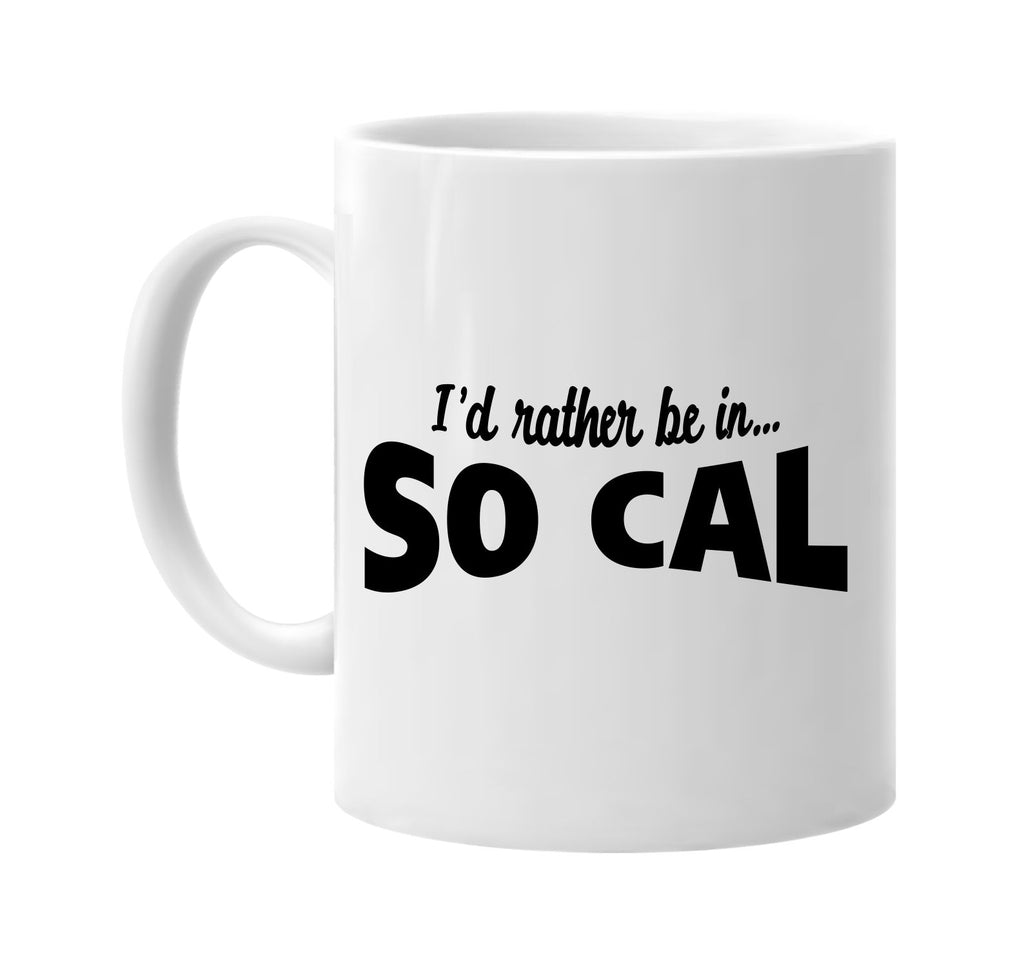 id rather be in so cal signature outlet novelty coffee cup mug graphic gift ideas gifts for the family mom dad