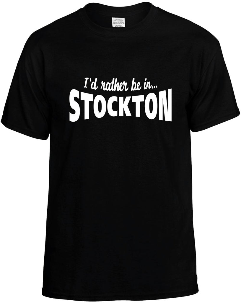 id rather be in stockton mens funny t-shirt black