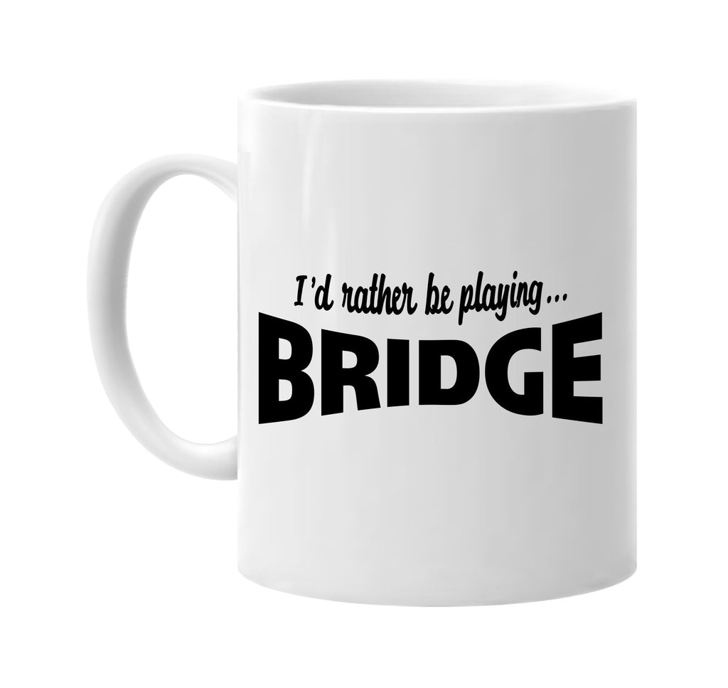 id rather be playing bridge signature outlet novelty coffee cup mug graphic gift ideas gifts for the family mom dad