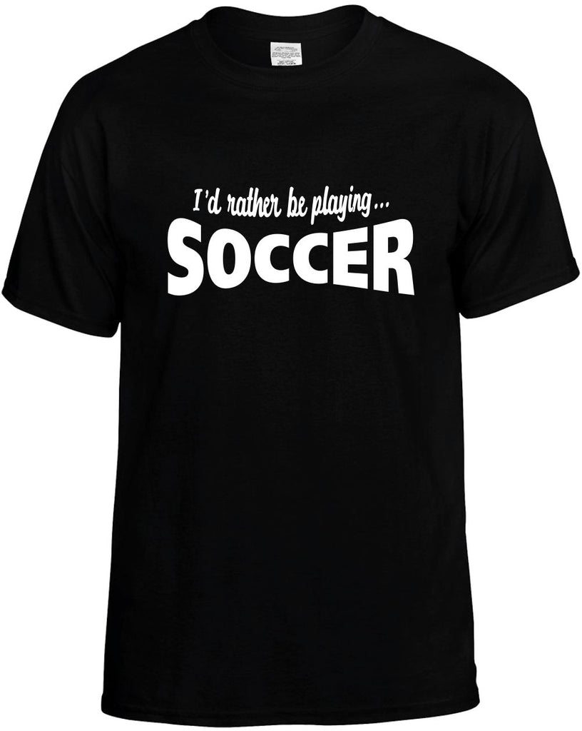 id rather be playing soccer mens funny t-shirt black