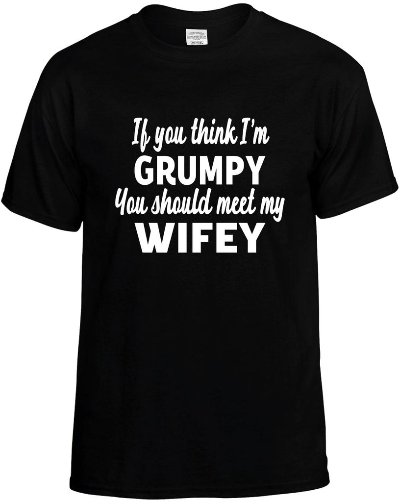 you think im grumpy you should meet my wifey mens funny t-shirt black