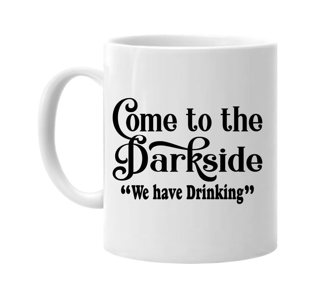 come to the dark side we have drinking signature outlet novelty coffee cup mug graphic gift ideas gifts for the family mom dad