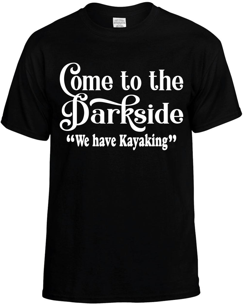come to the dark side we have kayaking mens funny t-shirt black