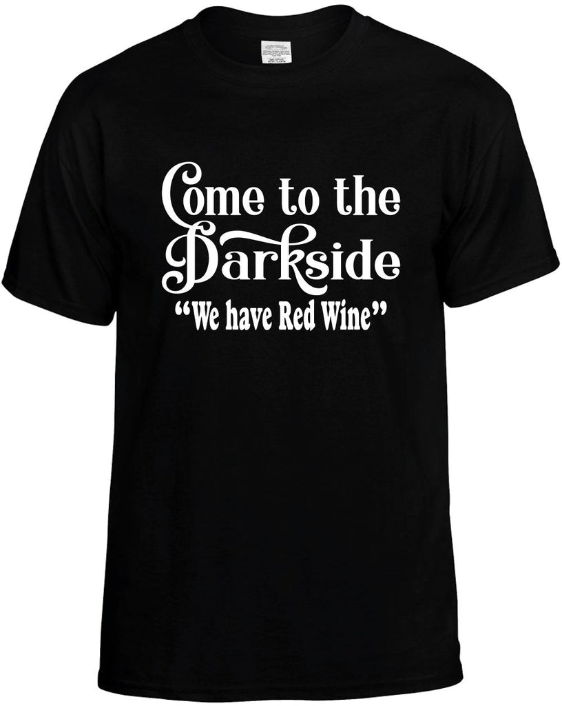 come to the dark side we have red wine mens funny t-shirt black