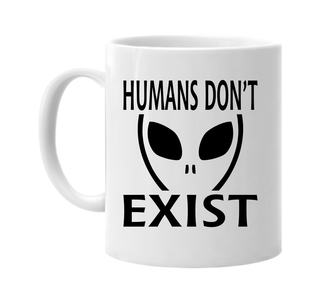 humans dont exist alien ufo outer space et signature outlet novelty coffee cup mug graphic gift ideas gifts for the family mom dad