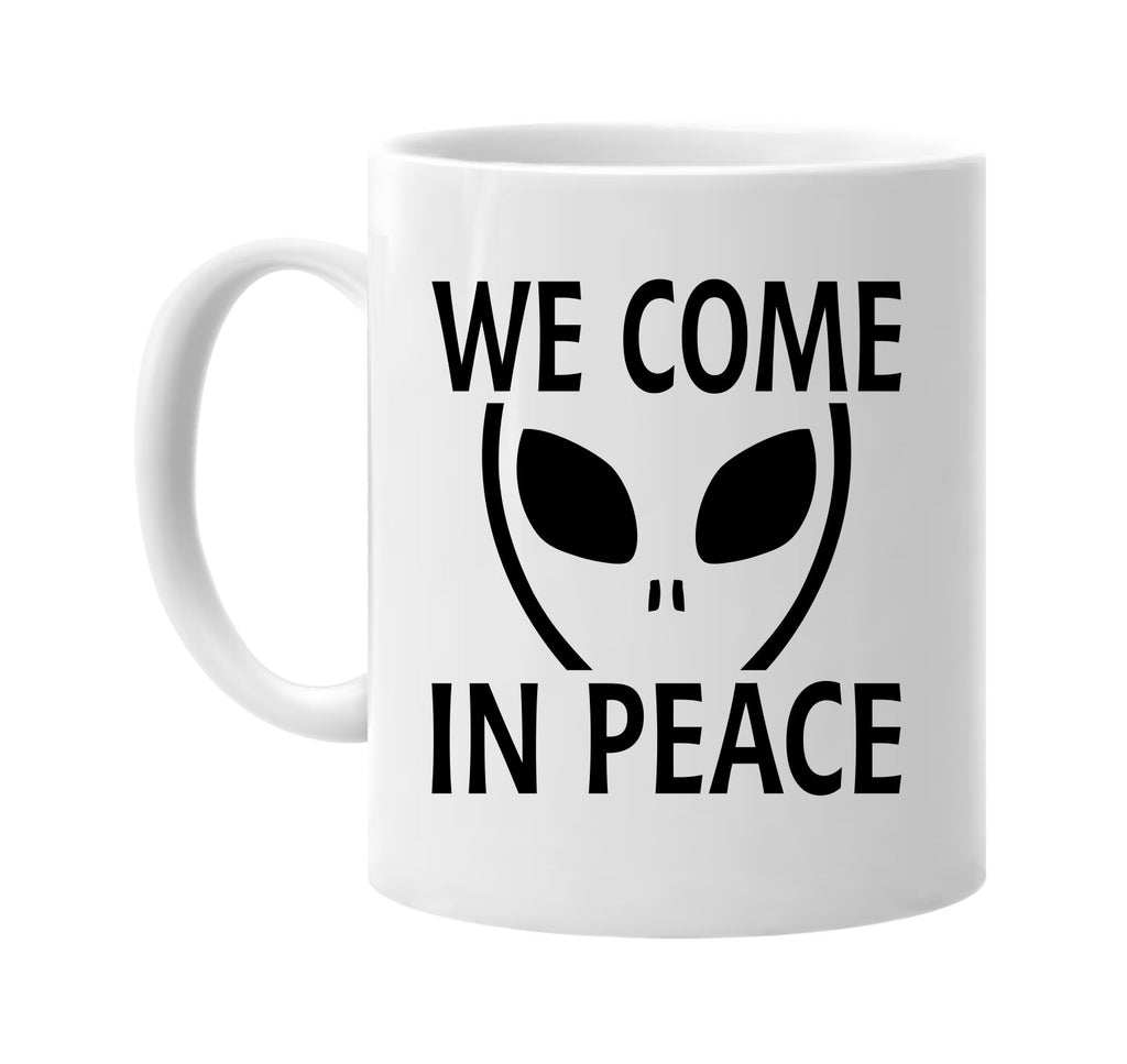 we come in peace alien ufo outer space et signature outlet novelty coffee cup mug graphic gift ideas gifts for the family mom dad