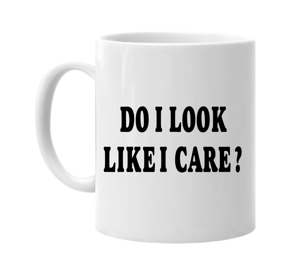 do i look like i care humorous sarcasm signature outlet novelty coffee cup mug graphic gift ideas gifts for the family mom dad
