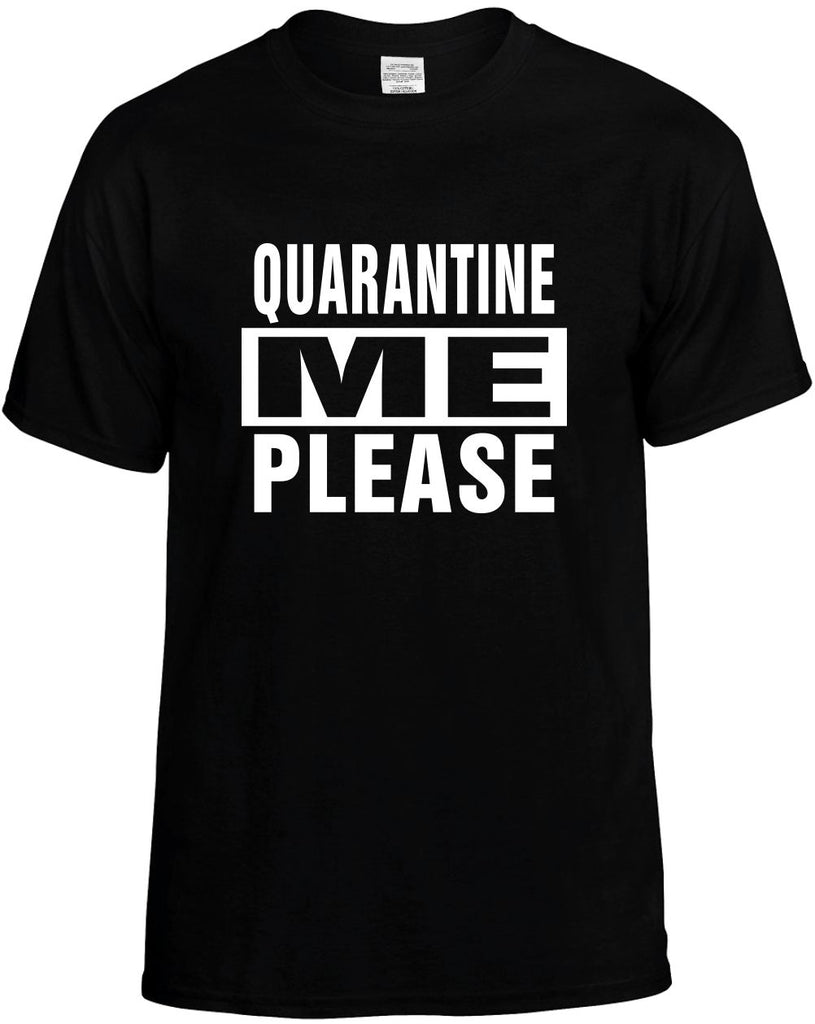 Quarantine Me Please funny unisex t-shirt mens