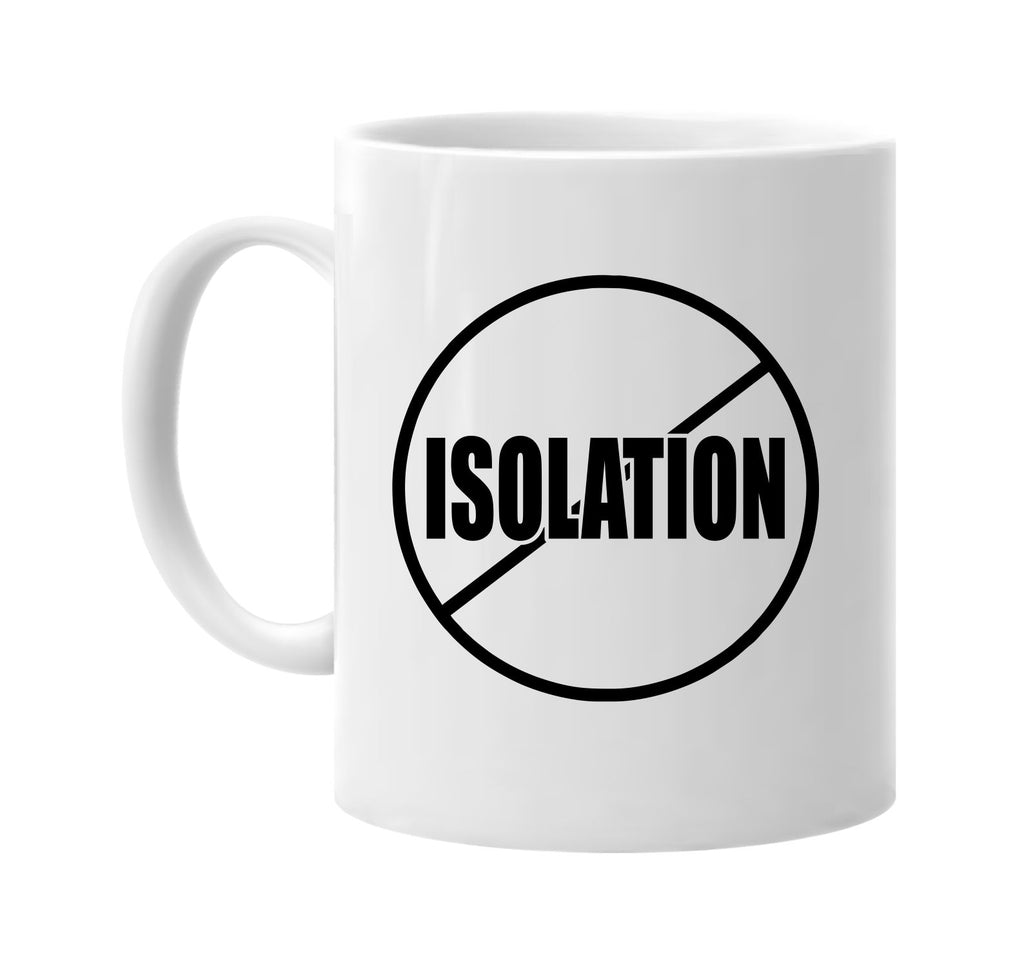 No Anti Isolation signature outlet novelty coffee cup mug graphic gift ideas gifts for the family mom dad mens signature outlet novelty graphic gift ideas
