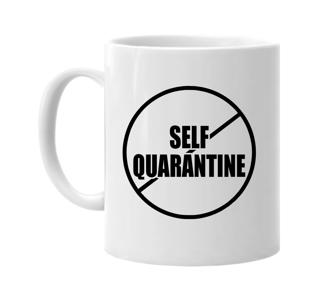 No Anti Self Quarantine signature outlet novelty coffee cup mug graphic gift ideas gifts for the family mom dad mens signature outlet novelty graphic gift ideas