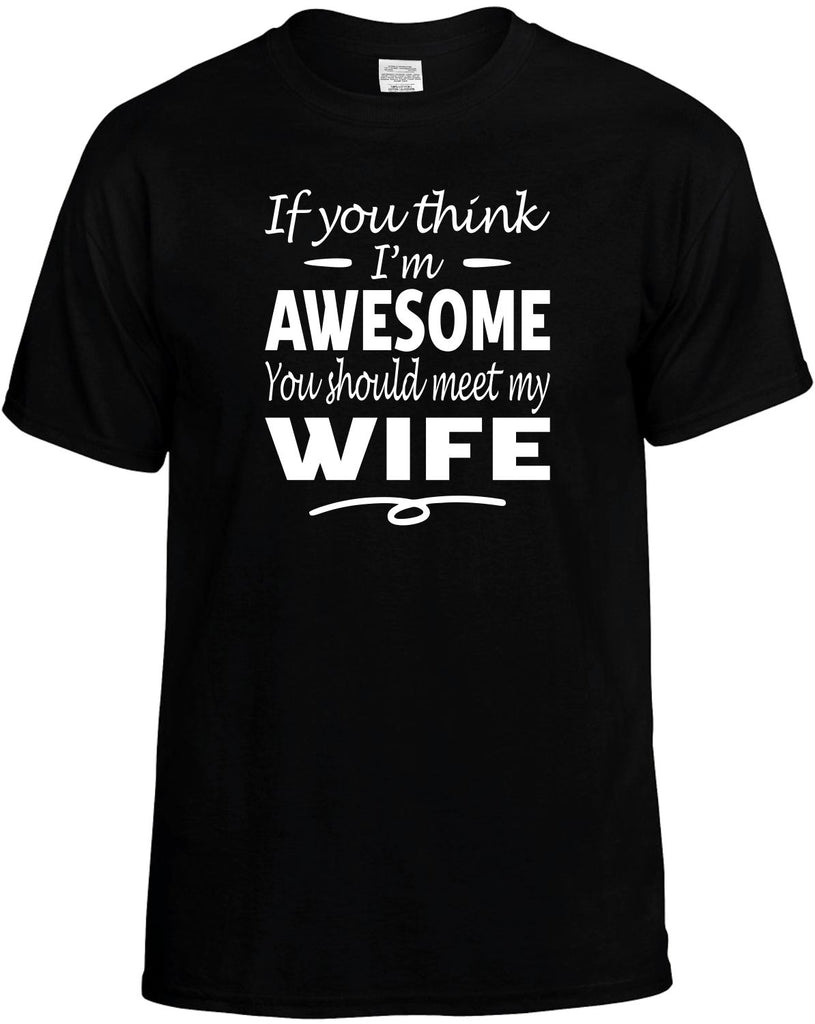 If You Think I'm Awesome, Meet My Wife Men's T-Shirt Funny Novelty Graphic Unisex Tee
