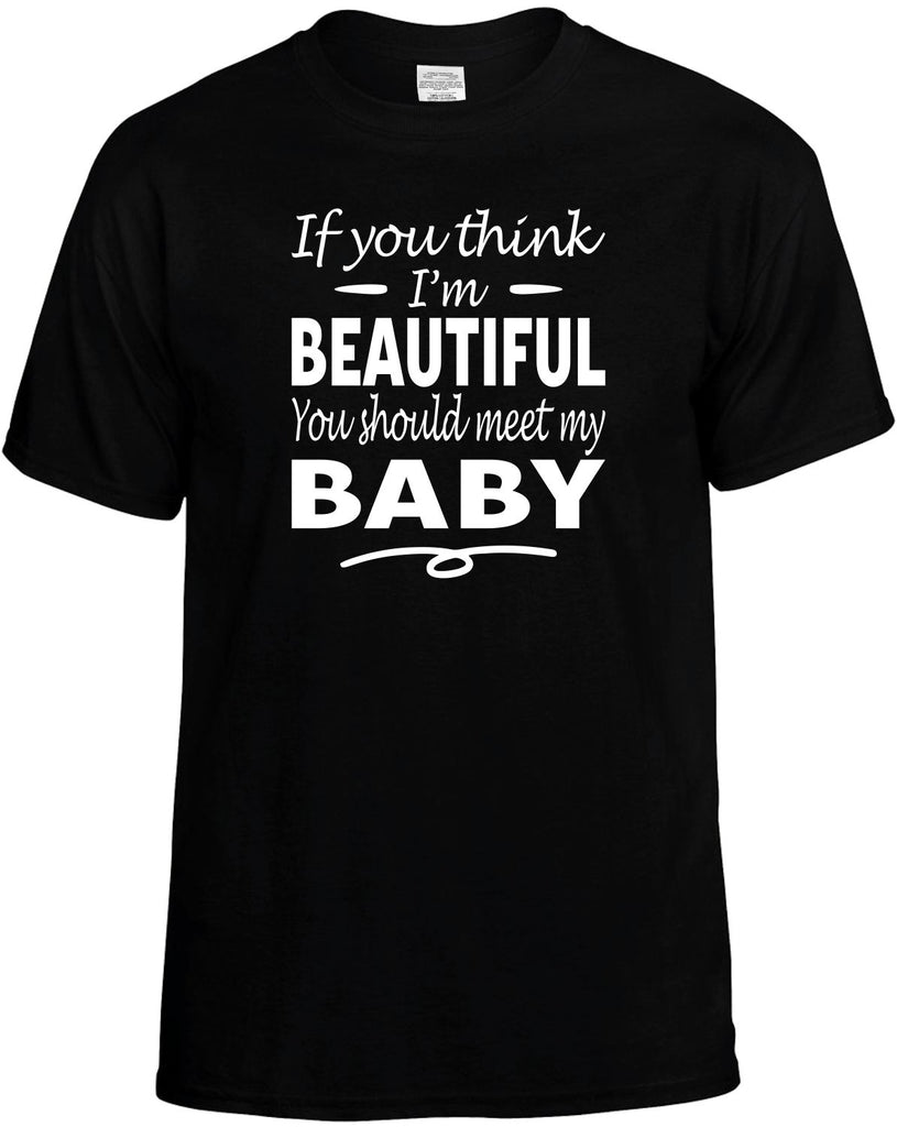 If You Think I'm Beautiful, Meet My Baby Men's T-Shirt Funny Novelty Graphic Unisex Tee