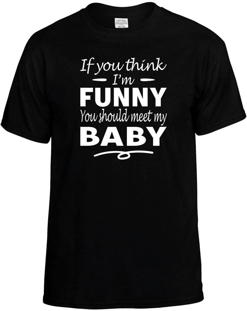 Think I'm Funny, You Should Meet My Baby Men's T-Shirt Funny Novelty Graphic Unisex Tee