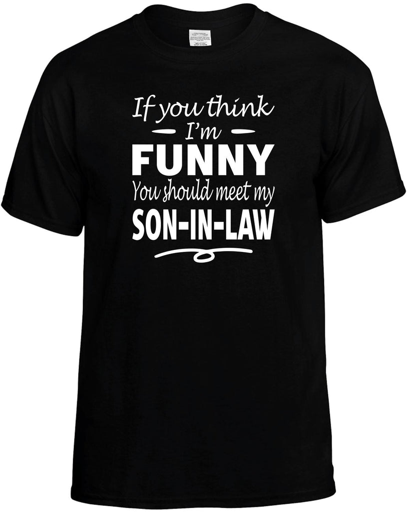 You Think I'm Funny, Meet My Son-In-Law Men's T-Shirt Funny Novelty Graphic Unisex Tee