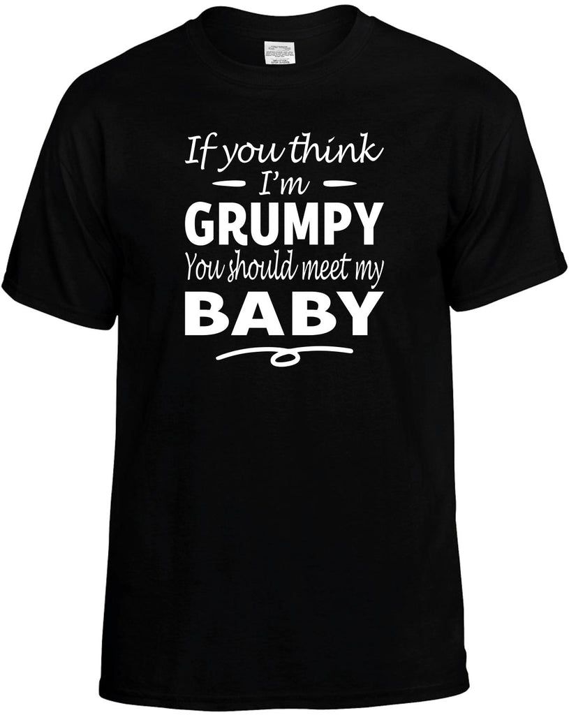 Think I'm Grumpy, You Should Meet My Baby Men's T-Shirt Funny Novelty Graphic Unisex Tee