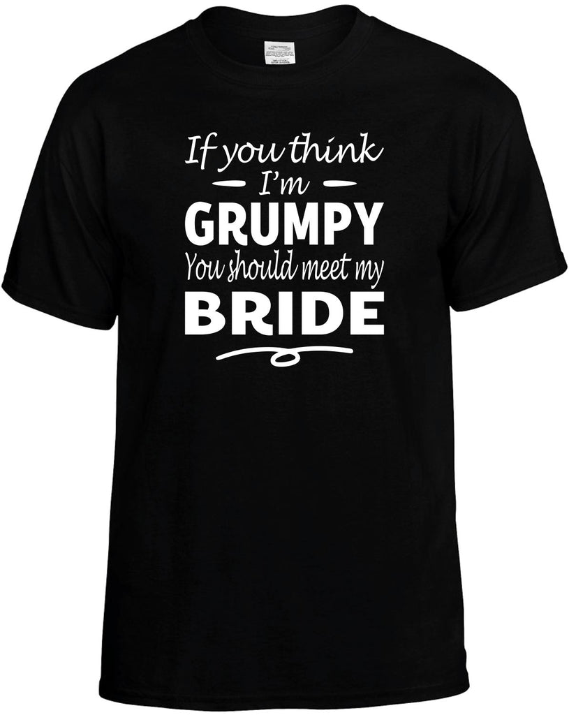 If You Think I'm Grumpy, Meet My Bride Men's T-Shirt Funny Novelty Graphic Unisex Tee
