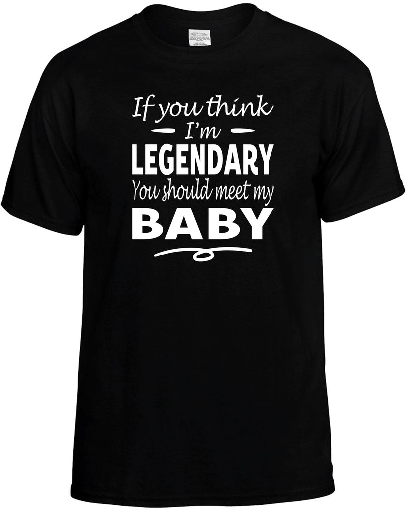 If You Think I'm Legendary, Meet My Baby Men's T-Shirt Funny Novelty Graphic Unisex Tee