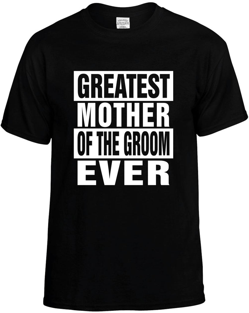 greatest mother of the groom ever mens funny t-shirt black