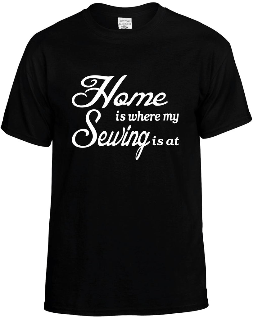 home is where my sewing is at mens funny t-shirt black