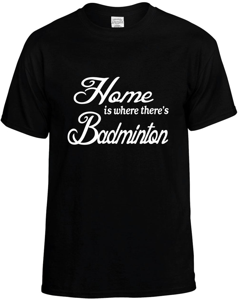 home is where theres badminton mens funny t-shirt black