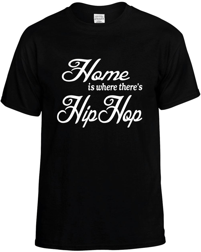 home is where theres hip hop mens funny t-shirt black
